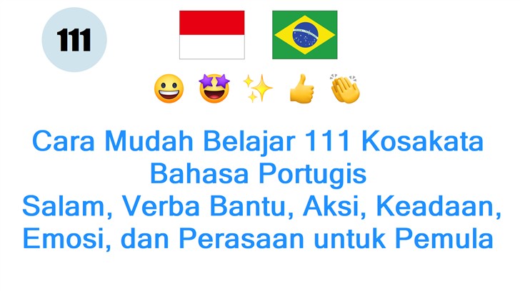 Cara Mudah Belajar 111 Kosakata Bahasa Portugis: Salam, Verba Bantu, Aksi, Keadaan, Emosi, dan Perasaan untuk Pemula di Indonesia